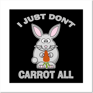 I Just Don't Carrot All Funny Easter Bunny Humor Posters and Art